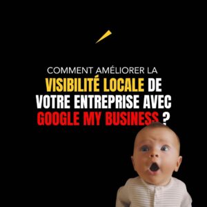 Comment améliorer la visibilité locale de votre entreprise avec Google My Business ?